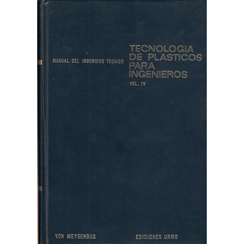 TECNOLOGÍA DE PLÁSTICOS PARA INGENIEROS. Manual del Ingeniero Técnico Vol. IV