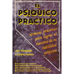 EL PSIQUÍCO PRÁCTICO Técnicas prácticas para lograr el dominio de su habilidad psíquica