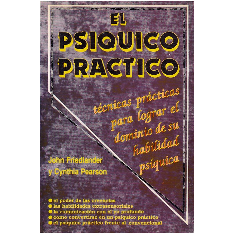 EL PSIQUÍCO PRÁCTICO Técnicas prácticas para lograr el dominio de su habilidad psíquica