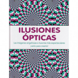 ILUSIONES ÓPTICAS Las imágenes engañosas e ilusorias más espectaculares ¡Verlo para Creerlo!