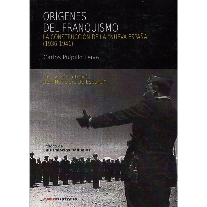 ORÍGENES DEL FRANQUISMO. LA CONSTRUCCIÓN DE LA -NUEVA ESPAÑA- (1936-1941), Una visión a través del -Noticiero de España-