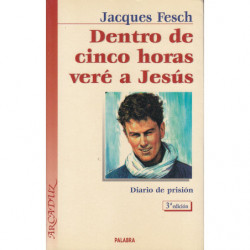 DENTRO DE CINCO HORAS VERÉ A JESÚS. Diario de Prisión