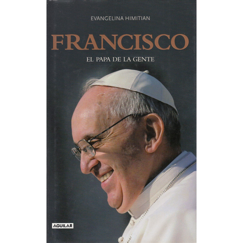 FRANCISCO El Papa de la Gente