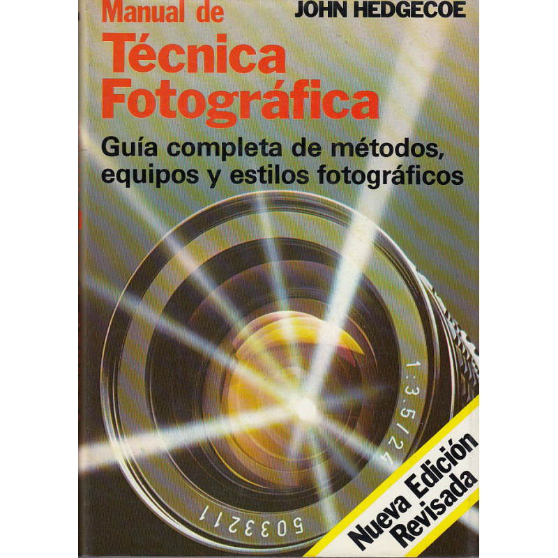 MANUAL DE TÉCNICA FOTOGRÁFICA Guía completa métodos, equipos y estilos fotográficos