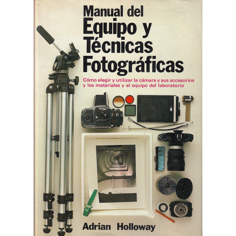 MANUAL DEL EQUIPO Y TÉCNICAS FTOGRÁFICAS Cómo elegir y utilizar la cámara, sus accesorios y los materiales y el equipo del labor