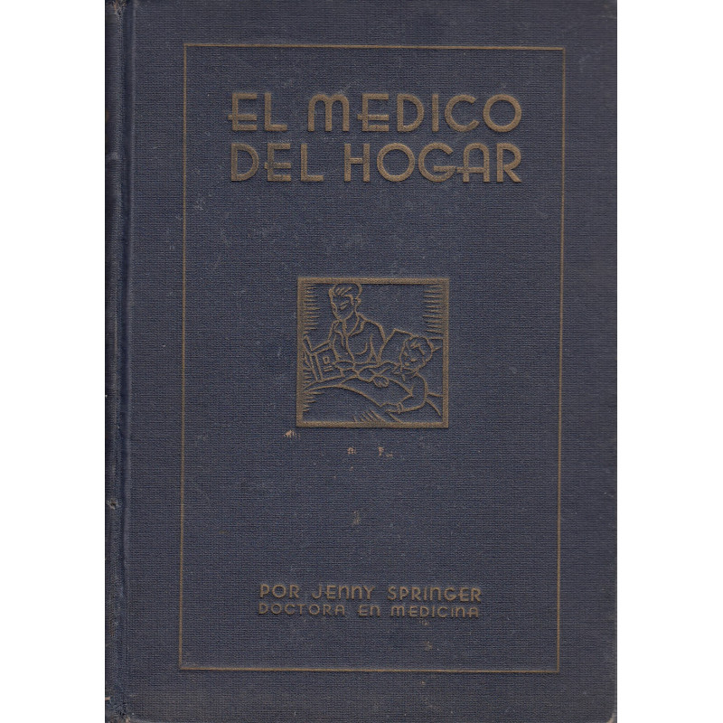 EL MÉDICO DEL HOGAR. Cómo se previenen y curan las enfermedades. (Higiene y Tratamiento)